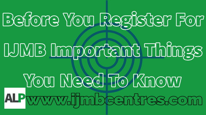 Before You Register for IJMB Important Things You Need to Know 1 Register For IJMB